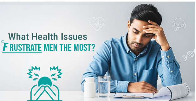 	What health issues frustrate men the most?