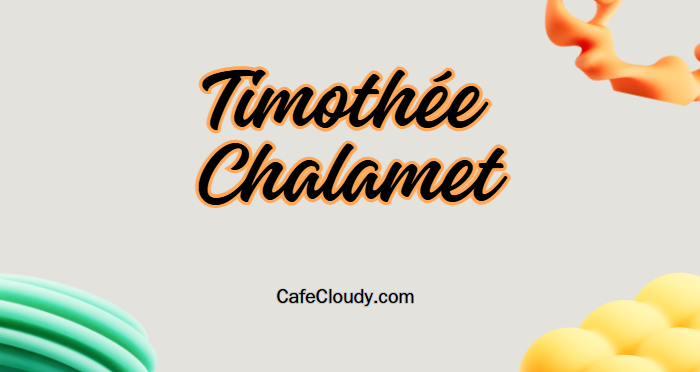 	Timothée Chalamet: Age, Height, Net Worth & Family