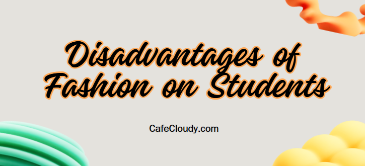 	Disadvantages of Fashion on Students: Key Impacts