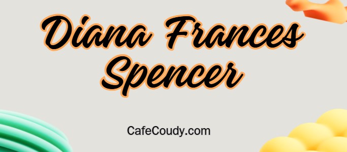 	Diana Frances Spencer Age, Net Worth, Relationships, & More
