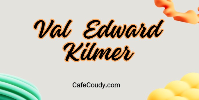 Val Edward Kilmer Age, Net Worth, Relationships, & More