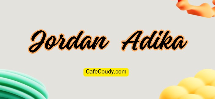	Jordan Adika Age, Net Worth, Relationships, & More