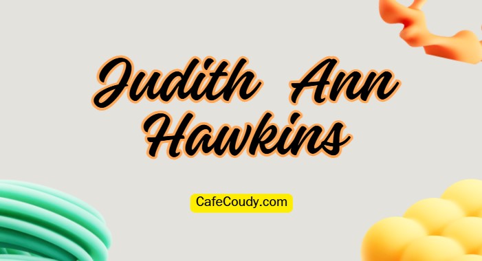 	Judith Ann Hawkins Age, Net Worth, Relationships, & More