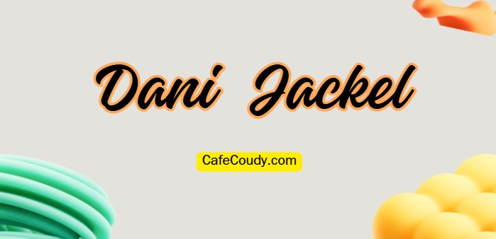 	Dani Jackel Age, Net Worth, Relationships, & More