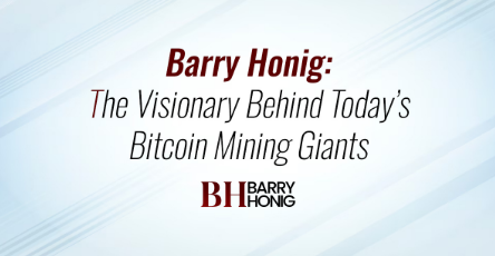 	Barry Honig: The Visionary Behind Today’s Bitcoin Mining Giants