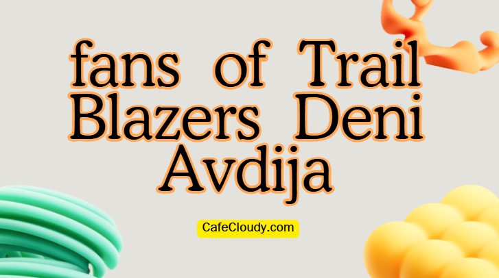 	The fans of Trail Blazers Deni Avdija are waiting for him to return | Injury recovery updates