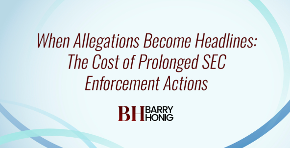 	When Allegations Become Headlines: The Cost of Prolonged SEC Enforcement Actions