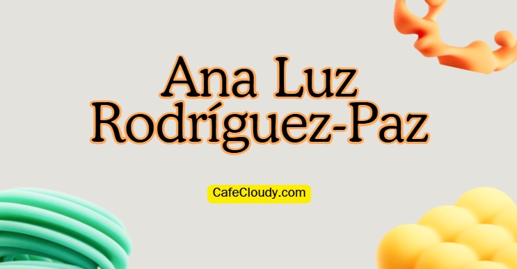 Ana Luz Rodríguez-Paz and Her Profession | Mrs Ahmed Rashad