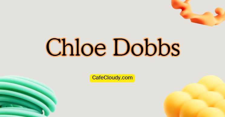	Chloe Dobbs | The Famous Girl with Intellectual Media Perspective