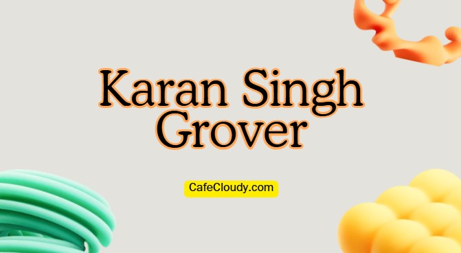 	Karan Singh Grover Biography, Career, Movies & TV Shows