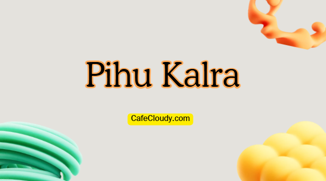 	Pihu Kalra Age, Real Name, Family, Net Worth & Wiki