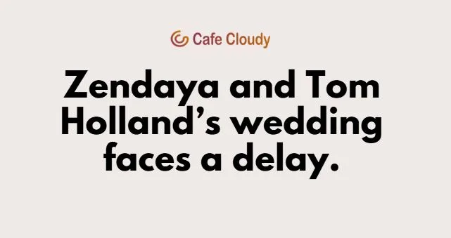 Why Zendaya and Tom Holland's 'secret' wedding has been delayed