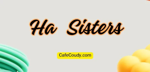 Ha Sisters Age, Net Worth, Relationships, & More