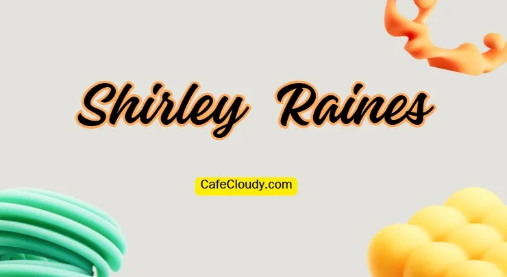Shirley Raines Age, Net Worth, Relationships, & More