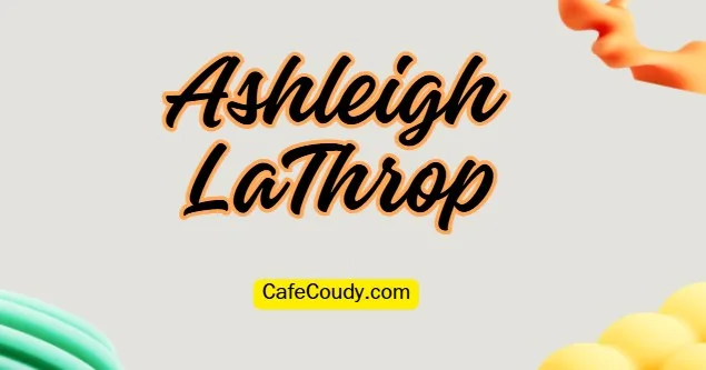 Let’s explore Ashleigh LaThrop’s age, net worth, and height today!