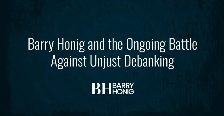 Barry Honig and the Ongoing Battle Against Unjust Debanking