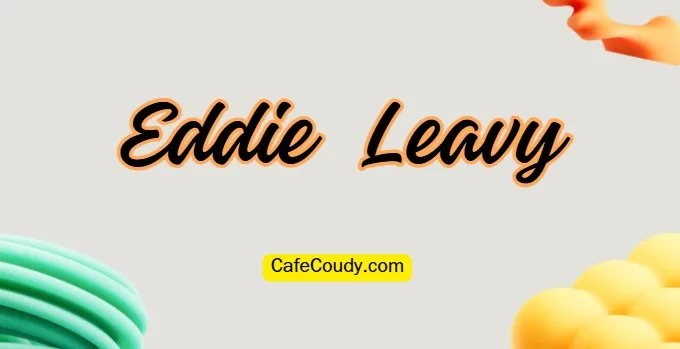 Eddie Leavy Age, Net Worth, Relationships, & More
