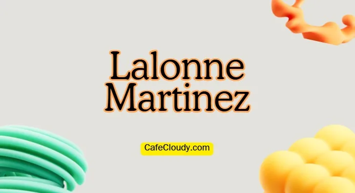 	Explore Lalonne Martinez’s Net Worth and Family