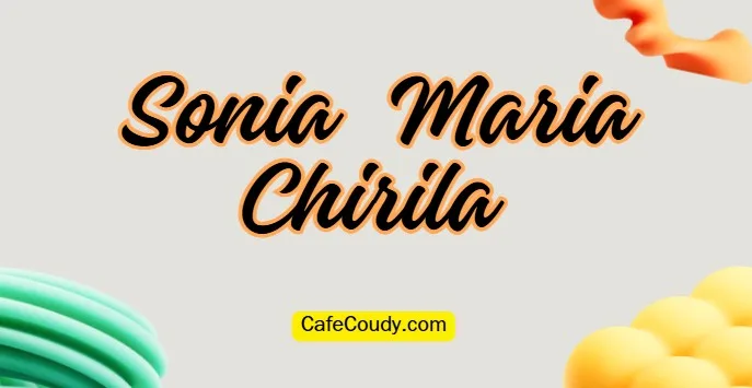Sonia Maria Chirila Age, Net Worth, Relationships, & More