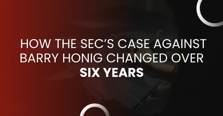 How the SEC’s Case Against Barry Honig Changed Over Six Years