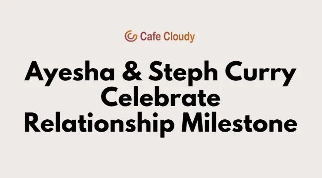 Ayesha, Steph Curry mark a relationship milestone
