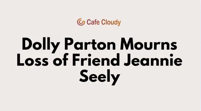 Dolly Parton mourns the loss of close pal Jeannie Seely