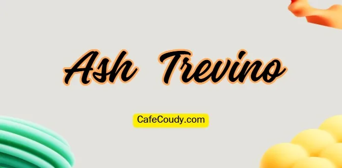 Ash Trevino Age, Net Worth, Relationships, & More