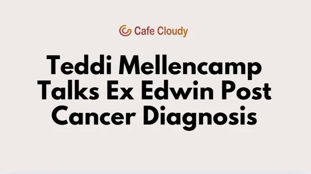 Teddi Mellencamp Talks Ex Edwin Post Cancer Diagnosis