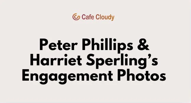 	Peter Phillips & Harriet Sperling’s Engagement Photos