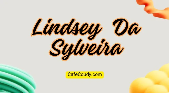 Lindsey Da Sylveira Age, Net Worth, Relationships, & More