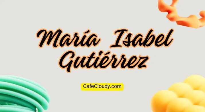 María Isabel Gutiérrez Age, Net Worth, Relationships, & More