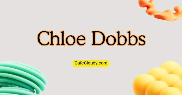 Chloe Dobbs | The Famous Girl with Intellectual Media Perspective